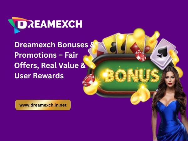 Dreamexch Bonuses & Promotions – Fair Offers, Real Value & User Rewards